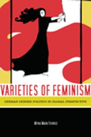 Varieties of Feminism German Gender Politics in Global Perspective【電子書籍】 Myra Ferree