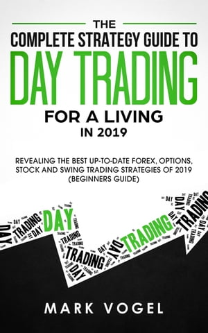 ŷKoboŻҽҥȥ㤨The Complete Strategy Guide to Day Trading for a Living in 2019 Revealing the Best Up-to-Date Forex, Options, Stock and Swing Trading Strategies of 2019 (Beginners GuideŻҽҡ[ Mark Vogel ]פβǤʤ350ߤˤʤޤ