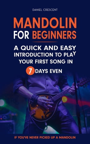 ŷKoboŻҽҥȥ㤨Mandolin For Beginners: A Quick and Easy Introduction to Play Your First Song In 7 Days Even If You've Never Picked Up A MandolinŻҽҡ[ Daniel Crescent ]פβǤʤ600ߤˤʤޤ