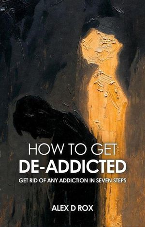 How To Get De-Addicted - The Seven Steps Process of De-Addiction How To, #2【電子書籍】[ Alex D Rox ]