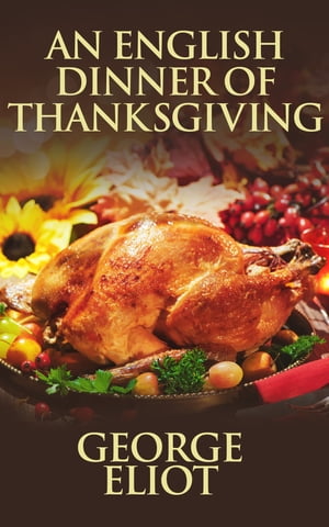 ŷKoboŻҽҥȥ㤨An English Dinner of ThanksgivingŻҽҡ[ George Eliot ]פβǤʤ65ߤˤʤޤ