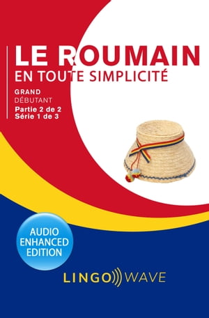 Le roumain en toute simplicité - Grand Débutant - Partie 2 sur 2 - Série 1 de 3