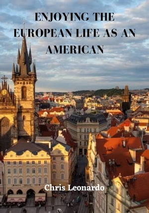 ENJOYING THE EUROPEAN LIFE AS AN AMERICAN