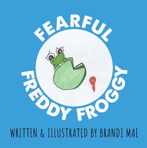 Fearful Freddy Froggy【電子書籍】[ Brandi 