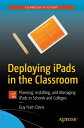 Deploying iPads in the Classroom Planning, Installing, and Managing iPads in Schools and Colleges【電子書籍】 Guy Hart-Davis