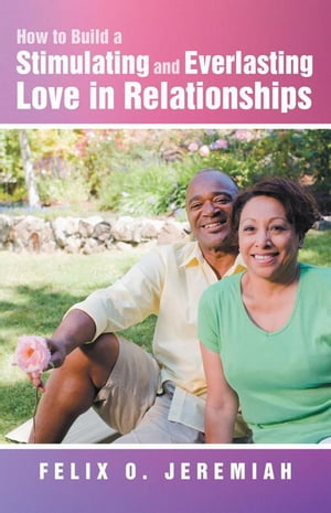 How to Build a Stimulating and Everlasting Love in Relationships