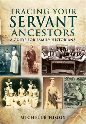 Tracing Your Servant Ancestors A Guide for Family HistoriansŻҽҡ[ Michelle Higgs ]