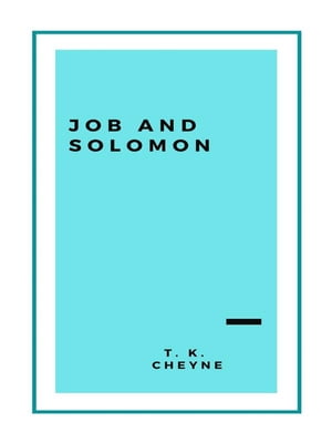 Job and Solomon: Or, The Wisdom of the Old Testament【電子書籍】[ Thomas Kelly Cheyne ]