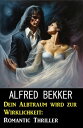 Dein Albtraum wird zur Wirklichkeit: Romantic Thriller【電子書籍】 Alfred Bekker