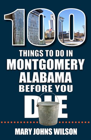 100 Things to Do in Montgomery Before You Die