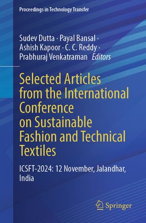 Selected Articles from the International Conference on Sustainable Fashion and Technical Textiles ICSFT-2024: 12 November, Jalandhar, India【電子書籍】
