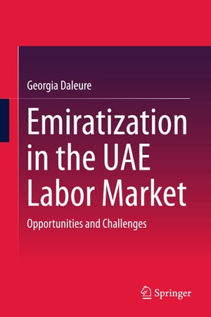 楽天楽天Kobo電子書籍ストアEmiratization in the UAE Labor Market Opportunities and Challenges【電子書籍】[ Georgia Daleure ]