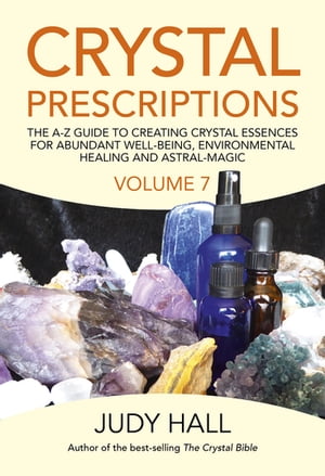 Crystal Prescriptions The A-Z Guide To Creating Crystal Essences For Abundant Well-Being, Environmental Healing And Astral Magic