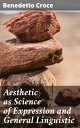 Aesthetic as Science of Expression and General Linguistic