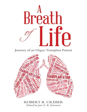 ŷKoboŻҽҥȥ㤨A Breath of Life: Journey of an Organ Transplant PatientŻҽҡ[ Robert B. Creber ]פβǤʤ895ߤˤʤޤ