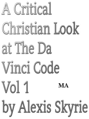 A Critical Christian Look at The Da Vinci Code Vol 1