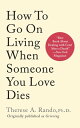 How To Go On Living When Someone You Love Dies【電子書籍】 Therese A. Rando