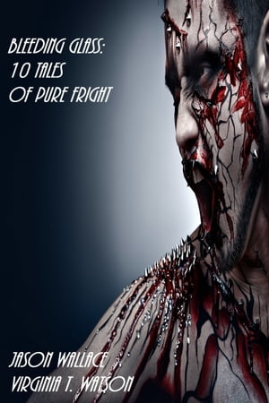 Bleeding Glass: 10 Tales of Pure Fright