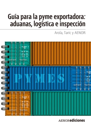 Guía para la PYME exportadora: aduanas, logística e inspección