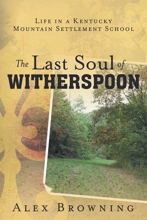 The Last Soul of Witherspoon Life in a Kentucky Mountain Settlement School