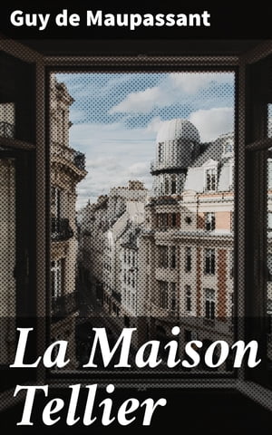 La Maison Tellier【電子書籍】 Guy de Maupassant