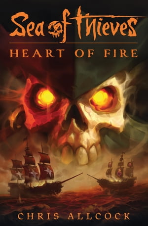 Sea of Thieves: Heart of Fire【電子書籍】 Chris Allcock