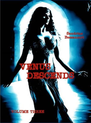 Venus Descends - Volume Three