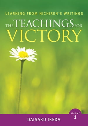 The Teachings For Victory, Learning from Nichiren's Writings, Volume 1