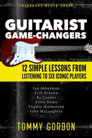 ŷKoboŻҽҥȥ㤨Guitarist Game-Changers: 12 Simple Lessons from Listening to Six Iconic Players (~Akkerman, Braunn, Cooder, Howe, Malmsteen, McLaughlinŻҽҡ[ Tommy Gordon ]פβǤʤ650ߤˤʤޤ