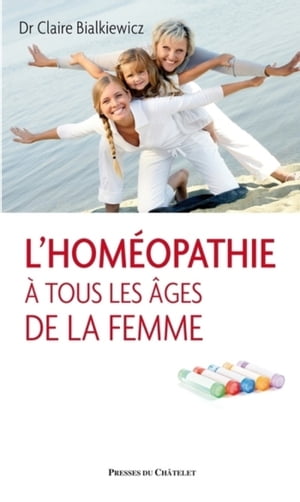 L'hom?opathie ? tous les ?ges de la femme【電子書籍】[ Claire Bialkiewicz ]