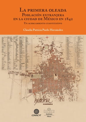 La primer oleada. Poblaci?n extranjera en la ciudad de M?xico en 1842 Un acercamiento cuantitativo