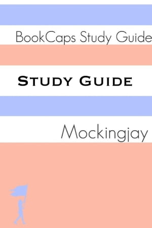 Study Guide - Mockingjay: The Hunger Games - Book Three (A BookCaps Study Guide)