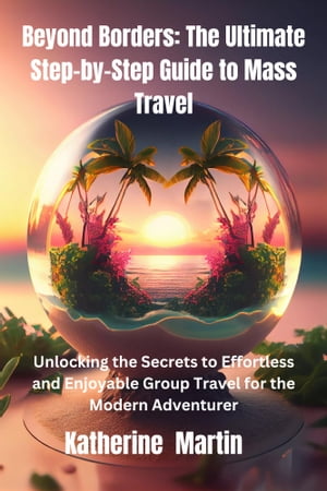 Beyond Borders: The Ultimate Step-by-Step Guide to Mass Travel