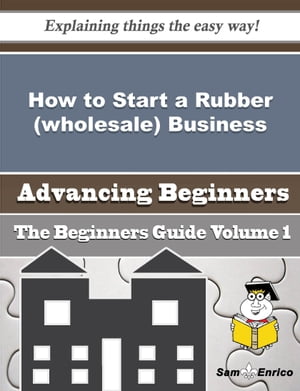 How to Start a Rubber (wholesale) Business (Beginners Guide)