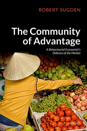 楽天楽天Kobo電子書籍ストアThe Community of Advantage A Behavioural Economist's Defence of the Market【電子書籍】[ Robert Sugden ]