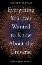 Everything You Ever Wanted to Know About the Universe And Our Place Within It【電子...