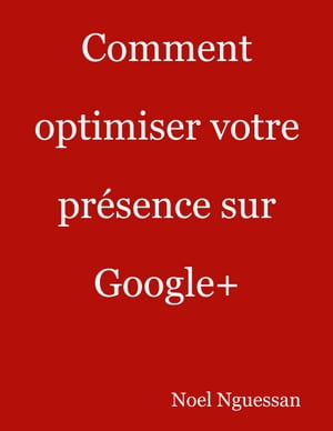 Comment optimiser votre présence sur Google+