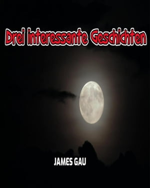 ŷKoboŻҽҥȥ㤨Drei interessante GeschichtenŻҽҡ[ James Gau ]פβǤʤ146ߤˤʤޤ
