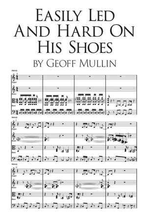 楽天楽天Kobo電子書籍ストアEasily Led and Hard on his Shoes【電子書籍】[ Geoff Mullin ]