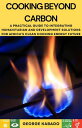 Cooking Beyond Carbon: A Practical Guide to Integrating Humanitarian and Develop...