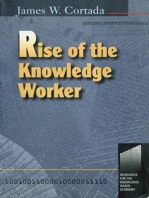 Rise of the Knowledge Worker【電子書籍】 James Cortada