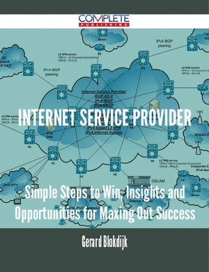 Internet Service Provider - Simple Steps to Win, Insights and Opportunities for Maxing Out Success【電子書籍】[ Gerard Blokdijk ]