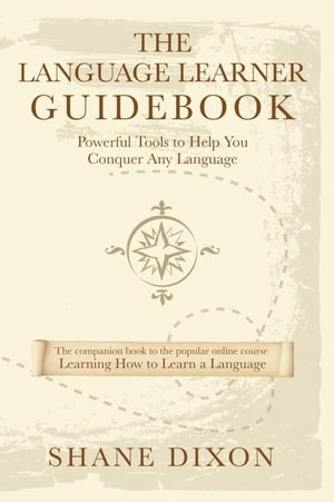 The Language Learner Guidebook: Powerful Tools to Help You Conquer Any LanguageŻҽҡ[ Shane Dixon ]