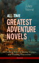 All-Time Greatest Adventure Novels ? 38 Exciting Tales of Daring Voyages and Thrilling Discoveries (Illustrated) Journey to the Centre of the Earth, Twenty Thousand Leagues Under the Sea, Five Weeks in Balloon, Around the Moon, Master 