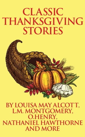 Classic Thanksgiving Stories【電子書籍】[ Various ]
