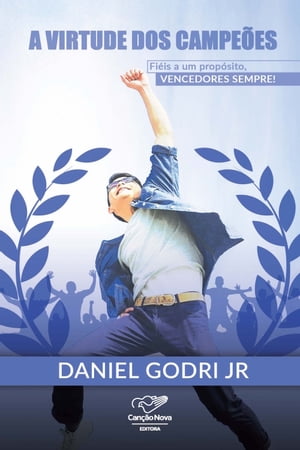 A Virtude dos Campe?es Fieis a um Prop?sito, Vencedores Sempre【電子書籍】[ Daniel Godri Junior ]