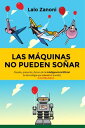 ŷKoboŻҽҥȥ㤨Las m?quinas no pueden so?ar Pasado, presente y futuro de la Inteligencia ArtificialŻҽҡ[ Leandro Zanoni ]פβǤʤ132ߤˤʤޤ