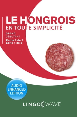 Le hongrois en toute simplicité - Grand Débutant - Partie 2 sur 2 - Série 1 de 3