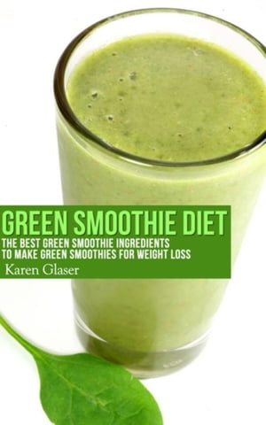 Green Smoothie Diet The Best Green Smoothie Ingredients to Make Green Smoothies for Weight Loss
