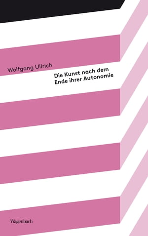 Die Kunst nach dem Ende ihrer AutonomieŻҽҡ[ Wolfgang Ullrich ]